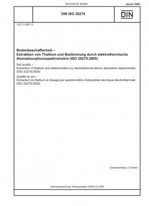 Bodenqualität – Gewinnung von Thallium und Bestimmung mittels elektrothermischer Atomabsorptionsspektrometrie (ISO 20279:2005); Englische Fassung von DIN ISO 20279:2006-01
