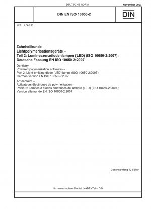 Zahnheilkunde - Angetriebene Polymerisationsaktivatoren - Teil 2: Leuchtdioden (LED)-Lampen (ISO 10650-2:2007); Englische Fassung von DIN EN ISO 10650-2:2007-11