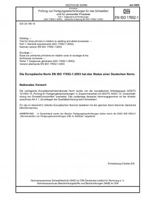 Schweißen – Prüfung für Werkstattgrundierungen in Bezug auf Schweißen und verwandte Verfahren – Teil 1: Allgemeine Anforderungen (ISO 17652-1:2003); Deutsche Fassung EN ISO 17652-1:2003