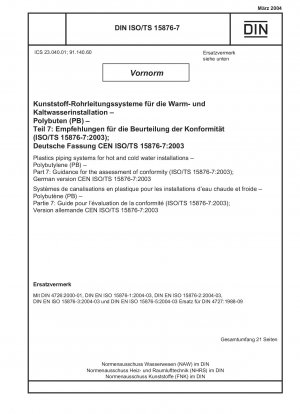Kunststoffrohrleitungssysteme für Warm- und Kaltwasserinstallationen – Polybutylen (PB) – Teil 7: Leitfaden zur Konformitätsbewertung (ISO/TS 15876-7:2003); Deutsche Fassung CEN ISO/TS 15876-7:2003