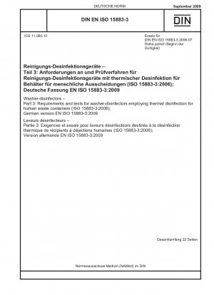 Reinigungs- und Desinfektionsgeräte - Teil 3: Anforderungen und Prüfungen für Reinigungs- und Desinfektionsgeräte mit thermischer Desinfektion für Behälter für menschliche Ausscheidungen (ISO 15883-3:2006); Englische Fassung von DIN EN ISO 15883-3:2009-09