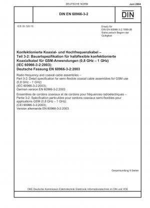 Hochfrequenz- und Koaxialkabelbaugruppen - Teil 3-2: Detailspezifikation für halbflexible Koaxialkabelbaugruppen für den GSM-Einsatz (0,8 GHz - 1 GHz) (IEC 60966-3-2:2003); Deutsche Fassung EN 60966-3-2:2003 / Hinweis: DIN EN 60966-3-2 (1999-06) bleibt gültig...