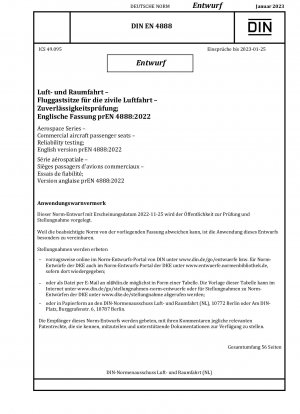 Luft- und Raumfahrt - Passagiersitze für Verkehrsflugzeuge - Zuverlässigkeitstests; Englische Version prEN 4888:2022 / Hinweis: Ausgabedatum 25.11.2022
