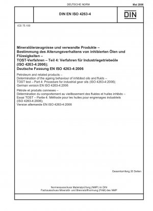 Erdöl und verwandte Produkte – Bestimmung des Alterungsverhaltens inhibierter Öle und Flüssigkeiten – TOST-Test – Teil 4: Verfahren für Industriegetriebeöle (ISO 4263-4:2006); Deutsche Fassung EN ISO 4263-4:2006