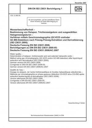 Wasserbeschaffenheit – Bestimmung von Dalapon, Trichloressigsäure und ausgewählten Halogenessigsäuren – Verfahren mittels Gaschromatographie (GC-ECD und/oder GC-MS-Detektion) nach Flüssig-Flüssig-Extraktion und Derivatisierung (ISO 23631:2006); deutsche Fassung EN ISO 23631: