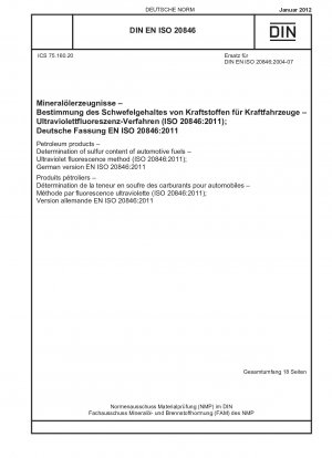 Erdölprodukte – Bestimmung des Schwefelgehalts von Kraftfahrzeugkraftstoffen – Ultraviolettes Fluoreszenzverfahren (ISO 20846:2011); Deutsche Fassung EN ISO 20846:2011