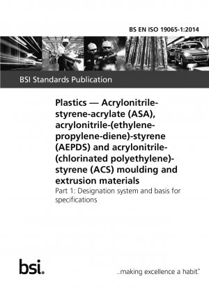 Kunststoffe. Form- und Extrusionsmaterialien aus Acrylnitril-Styrol-Acrylat (ASA), Acrylnitril-(Ethylen-Propylen-Dien)-Styrol (AEPDS) und Acrylnitril-(chloriertes Polyethylen)-Styrol (ACS). Bezeichnungssystem und Grundlage für Spezifikationen