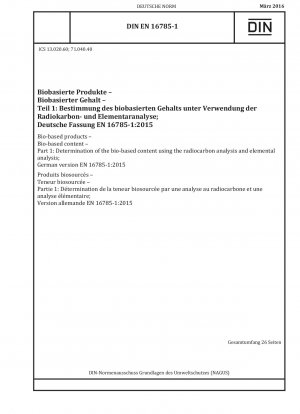 Biobasierte Produkte – Biobasierter Gehalt – Teil 1: Bestimmung des biobasierten Gehalts mittels Radiokohlenstoffanalyse und Elementaranalyse; Deutsche Fassung EN 16785-1:2015