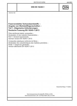Faserverstärkte Kunststoffverbundwerkstoffe - Erklärung der Rohstoffeigenschaften - Teil 1: Allgemeine Anforderungen; Deutsche Fassung EN 16245-1:2013
