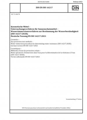 Kosmetika - Sonnenschutzprüfverfahren - Wassereintauchverfahren zur Bestimmung der Wasserbeständigkeit (ISO 16217:2020); Deutsche Fassung EN ISO 16217:2021