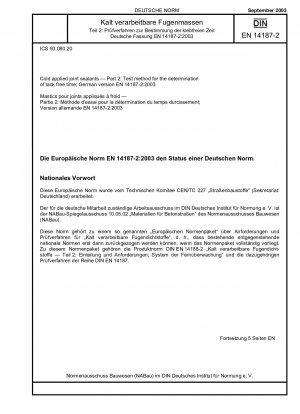 Kalt verarbeitbare Fugendichtstoffe - Teil 2: Prüfverfahren zur Bestimmung der Klebfreiheitszeit; Deutsche Fassung EN 14187-2:2003