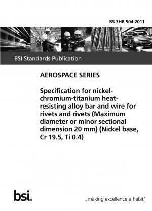 Spezifikation für Stangen und Drähte aus hitzebeständiger Nickel-Chrom-Titan-Legierung für Nieten und Nieten (maximaler Durchmesser oder kleinere Querschnittsabmessung 20 mm) (Nickelbasis, Cr 19,5, Ti 0,4)