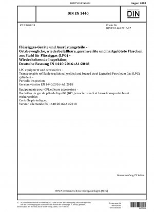 LPG-Ausrüstung und Zubehör – Transportable, wiederbefüllbare, traditionell geschweißte und gelötete Flüssiggasflaschen (LPG) aus Stahl – Regelmäßige Inspektion; Deutsche Fassung EN 1440:2016+A1:2018