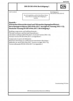 Bauteile und Bauelemente – Wärmewiderstand und Wärmedurchgangskoeffizient – Berechnungsmethoden (ISO 6946:2017, korrigierte Fassung 2021-12); Deutsche Fassung EN ISO 6946:2017; Berichtigung 1