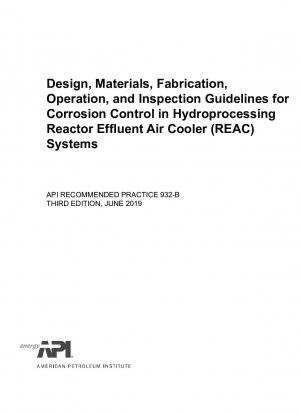 Design@ Materials@ Fabrication@ Operation@ and Inspection Guidelines for Corrosion Control in Hydroprocessing Reactor Effluent Air Cooler (REAC) Systems (DRITTE AUFLAGE)