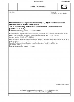 Elektrochemische Impedanzspektroskopie (EIS) an beschichteten und unbeschichteten metallischen Proben – Teil 3: Verarbeitung und Analyse von Daten aus Dummy-Zellen (ISO 16773-3:2016); Deutsche Fassung EN ISO 16773-3:2016