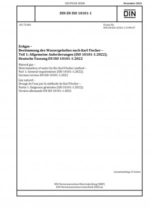 Erdgas - Bestimmung von Wasser nach der Karl-Fischer-Methode - Teil 1: Allgemeine Anforderungen (ISO 10101-1:2022); Deutsche Fassung EN ISO 10101-1:2022