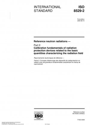 Referenz-Neutronenstrahlungen - Teil 2: Grundlagen der Kalibrierung von Strahlenschutzgeräten in Bezug auf die das Strahlungsfeld charakterisierenden Grundgrößen