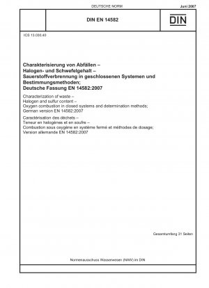 Charakterisierung von Abfällen - Halogen- und Schwefelgehalt - Sauerstoffverbrennung in geschlossenen Systemen und Bestimmungsmethoden Englische Fassung der DIN EN 14582:2007-06