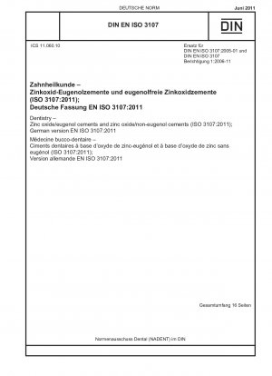 Zahnmedizin – Zinkoxid/Eugenol-Zemente und Zinkoxid/Nicht-Eugenol-Zemente (ISO 3107:2011); Deutsche Fassung EN ISO 3107:2011
