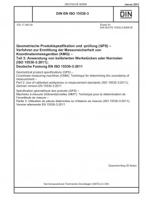 Geometrische Produktspezifikationen (GPS) – Koordinatenmessgeräte (KMG): Verfahren zur Bestimmung der Messunsicherheit – Teil 3: Verwendung kalibrierter Werkstücke oder Messnormale (ISO 15530-3:2011); Deutsche Fassung EN 15530-3:2011