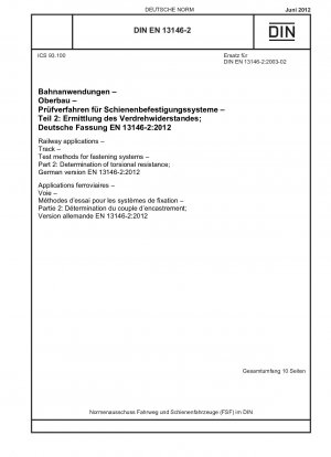 Bahnanwendungen - Gleis - Prüfverfahren für Befestigungssysteme - Teil 2: Bestimmung der Torsionsfestigkeit; Deutsche Fassung EN 13146-2:2012