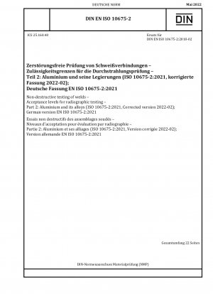 Zerstörungsfreie Prüfung von Schweißnähten – Akzeptanzgrenzen für die Durchstrahlungsprüfung – Teil 2: Aluminium und seine Legierungen (ISO 10675-2:2021, korrigierte Fassung 2022-02); Deutsche Fassung EN ISO 10675-2:2021