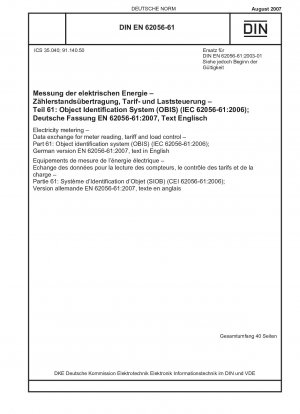 Elektrizitätsmessung – Datenaustausch für Zählerablesung, Tarif- und Laststeuerung – Teil 61: Objektidentifikationssystem (OBIS) (IEC 62056-61:2006); Deutsche Fassung EN 62056-61:2007, Text in Englisch