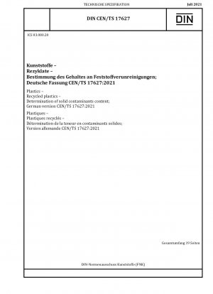 Kunststoffe - Recycelte Kunststoffe - Bestimmung des Gehalts an festen Verunreinigungen; Deutsche Fassung CEN/TS 17627:2021