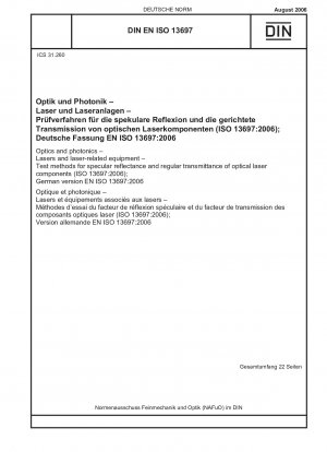 Optik und Photonik – Laser und laserbezogene Geräte – Prüfverfahren für spiegelnde Reflexion und reguläre Transmission optischer Laserkomponenten (ISO 13697:2006); Deutsche Fassung EN ISO 13697:2006