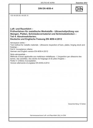 Luft- und Raumfahrt - Prüfverfahren für metallische Werkstoffe - Ultraschallprüfung von Stangen, Platten, Schmiedematerial und Schmiedestücken - Teil 4: Abnahmekriterien; Deutsche und englische Fassung EN 4050-4:2012
