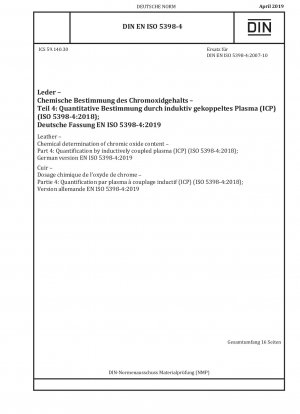 Leder – Chemische Bestimmung des Chromoxidgehalts – Teil 4: Quantifizierung durch induktiv gekoppeltes Plasma (ICP) (ISO 5398-4:2018); Deutsche Fassung EN ISO 5398-4:2019