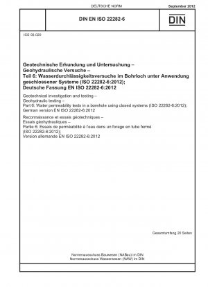 Geotechnische Untersuchung und Prüfung – Geohydraulische Prüfung – Teil 6: Wasserdurchlässigkeitsprüfungen in einem Bohrloch unter Verwendung geschlossener Systeme (ISO 22282-6:2012); Deutsche Fassung EN ISO 22282-6:2012