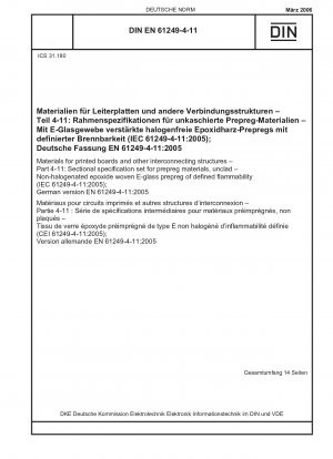 Materialien für Leiterplatten und andere Verbindungsstrukturen - Teil 4-11: Rahmenspezifikationssatz für Prepreg-Materialien, unbeschichtet - Nichthalogeniertes Epoxid-E-Glas-Prepreg mit definierter Entflammbarkeit (IEC 61249-4-11:2005); Deutsche Fassung EN 61...