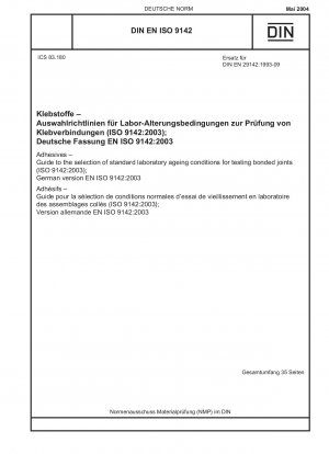 Klebstoffe – Leitfaden zur Auswahl standardisierter Alterungsbedingungen im Labor für die Prüfung von Klebeverbindungen (ISO 9142:2003); Deutsche Fassung EN ISO 9142:2003