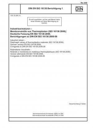 Industriearmaturen - Membranventile aus thermoplastischen Kunststoffen (ISO 16138:2006); Deutsche Fassung EN ISO 16138:2006, Berichtigungen zu DIN EN ISO 16138:2006-06