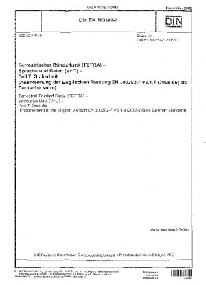 Terrestrischer Bündelfunk (TETRA) – Sprache plus Datum (V+D) – Teil 7: Sicherheit (Anerkennung der englischen Fassung EN 300392-7 V3.1.1 (2008-06) als deutsche Norm)