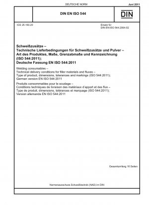 Schweißzusätze – Technische Lieferbedingungen für Zusatzwerkstoffe und Flussmittel – Produktart, Maße, Toleranzen und Kennzeichnungen (ISO 544:2011); Deutsche Fassung EN ISO 544:2011
