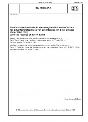 Batterieladeschnittstelle für kleine tragbare Multimediageräte – Teil 2: Konformitätsprüfung der 2-mm-Zylinderschnittstelle (IEC 62637-2:2011); Deutsche Fassung EN 62637-2:2011