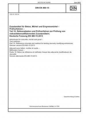 Zusatzmittel für Beton, Mörtel und Einpressmörtel – Prüfverfahren – Teil 15: Referenzbeton und Verfahren zur Prüfung viskositätsmodifizierender Zusatzmittel; Deutsche Fassung EN 480-15:2013