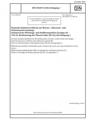 Deutsche Einheitsverfahren zur Wasser-, Abwasser- und Schlammuntersuchung - Allgemeine Wirkungs- und Stoffmaße (Gruppe H) - Teil 16: Bestimmung des Phenolindex (H 16); Berichtigung 1