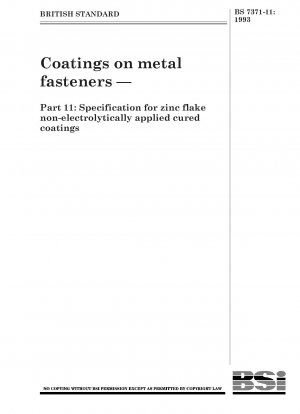 Beschichtungen auf Metallbefestigungen – Teil 11: Spezifikation für nicht elektrolytisch aufgetragene ausgehärtete Zinklamellenbeschichtungen