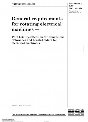 Allgemeine Anforderungen für rotierende elektrische Maschinen – Teil 147: Spezifikation für Abmessungen von Bürsten und Bürstenhaltern für elektrische Maschinen