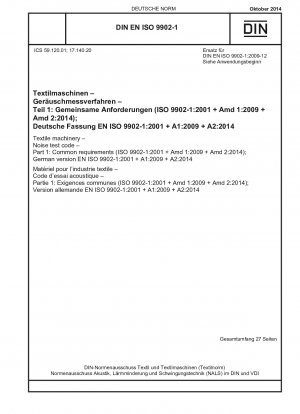 Textilmaschinen – Lärmprüfnorm – Teil 1: Gemeinsame Anforderungen (ISO 9902-1:2001 + Amd 1:2009 + Amd 2:2014); Deutsche Fassung EN ISO 9902-1:2001 + A1:2009 + A2:2014 / Hinweis: DIN EN ISO 9902-1 (2009-12) bleibt neben dieser Norm bis 2015-01 gültig...