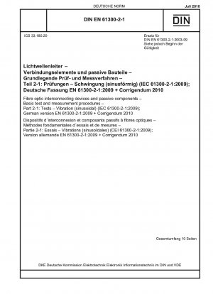 Glasfaser-Verbindungsgeräte und passive Komponenten – Grundlegende Prüf- und Messverfahren – Teil 2-1: Prüfungen – Vibration (sinusförmig) (IEC 61300-2-1:2009); Deutsche Fassung EN 61300-2-1:2009 + Berichtigung 2010 / Hinweis: DIN EN 61300-2-1 (2003-09) r...