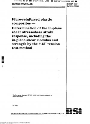 Faserverstärkte Kunststoffverbundwerkstoffe – Bestimmung der Reaktion auf Scherspannung/Scherdehnung in der Ebene, einschließlich des Schubmoduls und der Festigkeit in der Ebene, mit der Plus- oder Minus-45-Grad-Spannungstestmethode ISO 14129:1997