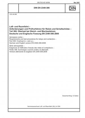 Luft- und Raumfahrt - Anforderungen und Prüfverfahren für Relais und Schütze - Teil 306: Überlastung von Gleich- und Wechselstrom; Deutsche und englische Fassung EN 2349-306:2006