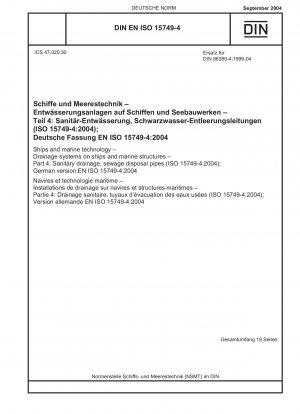Schiffe und Meerestechnik – Entwässerungssysteme auf Schiffen und Meeresbauwerken – Teil 4: Sanitäre Entwässerung, Abwasserentsorgungsrohre (ISO 15749-4:2004); Deutsche Fassung EN ISO 15749-4:2004