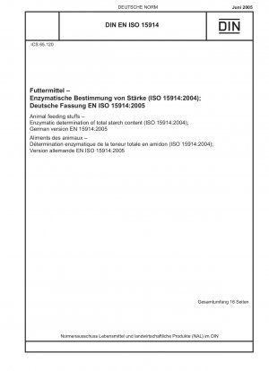Futtermittel – Enzymatische Bestimmung des Gesamtstärkegehalts (ISO 15914:2004); Deutsche Fassung EN 15914:2005