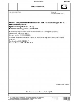 Gummi- und/oder Kunststoffschläuche und Schlauchleitungen für das Airless-Farbspritzen – Spezifikation (ISO 8028:2017); Deutsche Fassung EN ISO 8028:2018